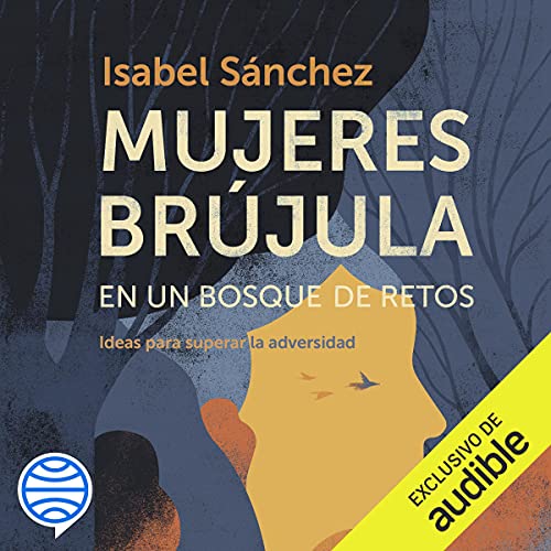«Mujeres brújula en un bosque de retos: Ideas para superar la adversidad»
