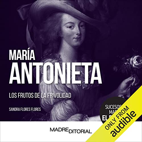 audiolibro María Antonieta: Los frutos de la frivolidad