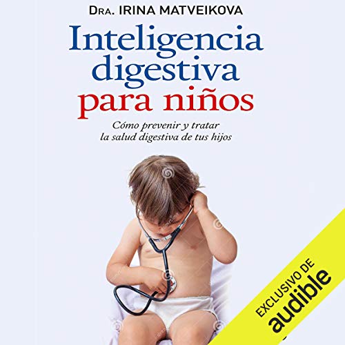 «Inteligencia digestiva para niños: Cómo prevenir y tratar la salud digestiva de tus hijos»