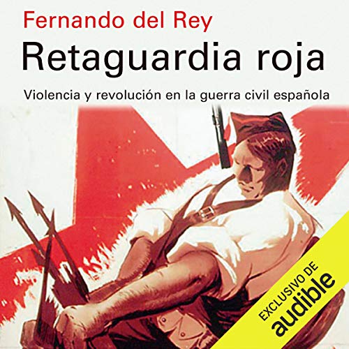«Retaguardia Roja: Violencia y Revolucion en la Guerra Civil Española (Narración en Castellano)»