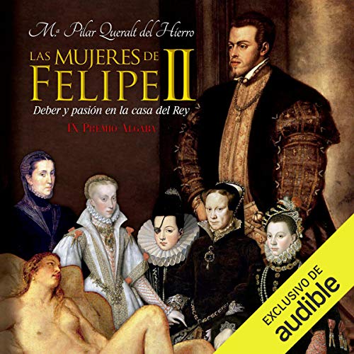audiolibro Las Mujeres de Felipe II: Deber y pasión en la casa del rey