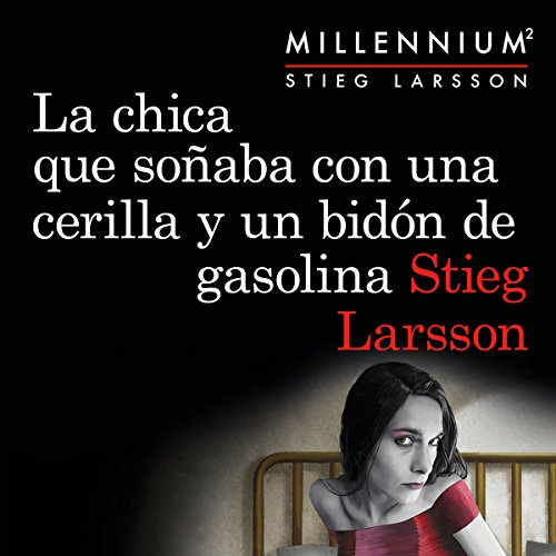 «La chica que soñaba con una cerilla y un bidón de gasolina: Serie Millennium, No. 2»