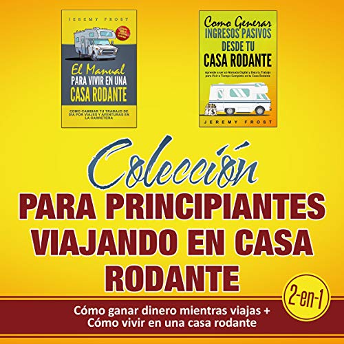«Colección para principiantes (2 en 1): Cómo ganar dinero mientras viajas + Cómo vivir en una casa rodante»
