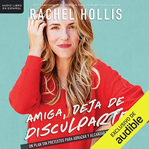 «Amiga, deja de disculparte: Un plan sin pretextos para abrazar y alcanzar tus metas»