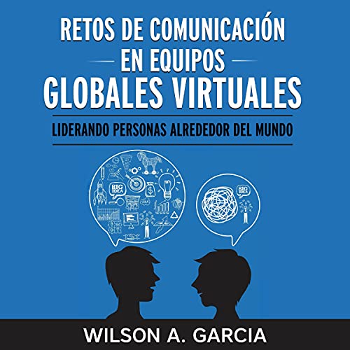 «Retos de comunicacion en equipos virtuales globales: Liderando personas alrededor del mundo»