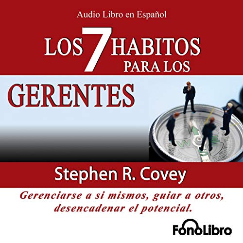 «Los 7 Habitos para los Gerentes (Texto Completo): Gerenciarse a si mismos, guiar a otros, desencadenar el potencial»