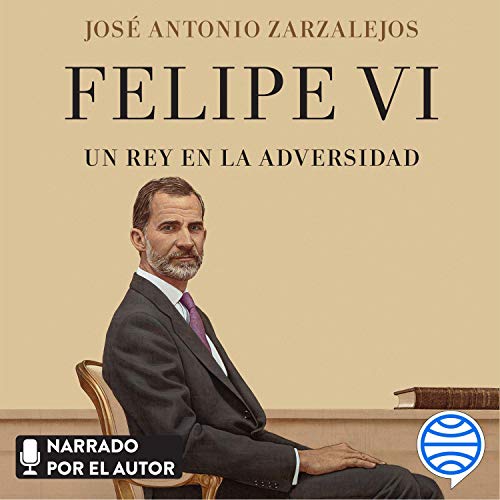 «Felipe VI. Un rey en la adversidad»