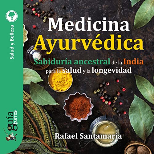 audiolibro GuíaBurros: Medicina Ayurvédica: Sabiduría ancestral de la India para la salud y la longevidad