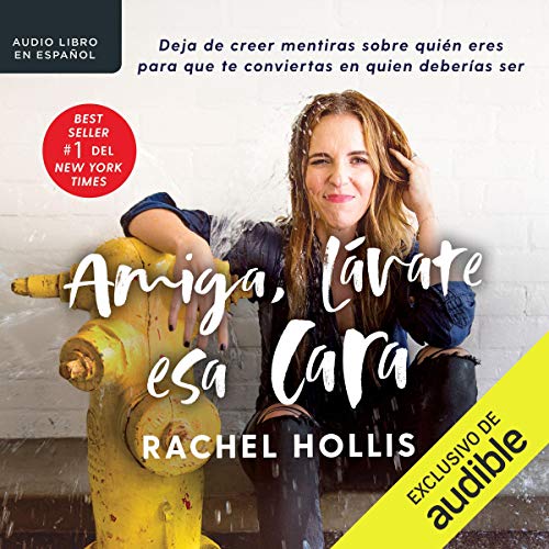 audiolibro Amiga, lávate esa cara: Deja de creer mentiras sobre quién eres para que te conviertas en quien deberías ser