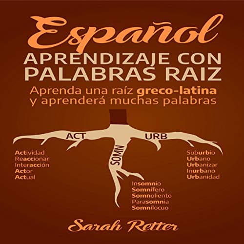 «Español: Aprendizaje Con Palabras Raíz: Incremente su vocabulario en español con las raíces griegas y latinas. Aprenda una raíz y aprenderá muchas palabras en español.»