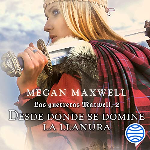 «Desde donde se domine la llanura: Las guerreras Maxwell, Libro 2»