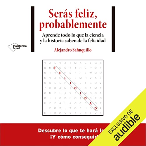 «Serás feliz, probablemente: Aprende todo lo que la ciencia y la historia saben sobre la felicidad»