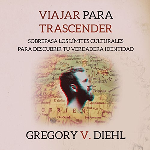 «Viajar para Trascender: Sobrepasa los Limites Culturales para Descubrir Tu Verdadera Identidad»