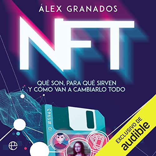 «NFT: Qué son, para qué sirven y cómo van a cambiarlo todo»