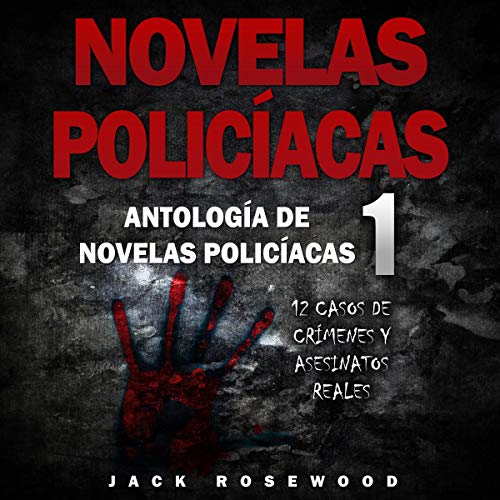 «Novelas Policíacas: 12 Casos de Crímenes y Asesinatos Reales (Antología de Novelas Policíacas)»
