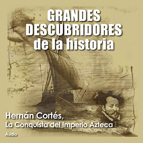 «Hernán Cortés, La conquista del imperio Azteca»