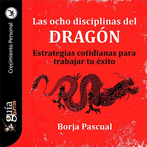 audiolibro GuíaBurros, Las ocho disciplinas del Dragón: Estrategias cotidianas para trabajar tu éxito