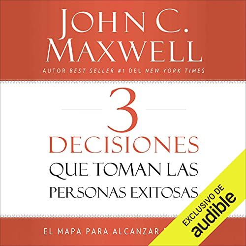 «3 Decisiones que toman las personas exitosas: El mapa para alcanzar el éxito»