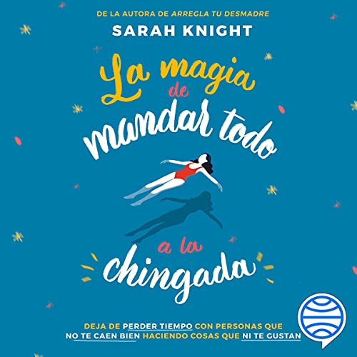 «La magia de mandar todo a la chingada»
