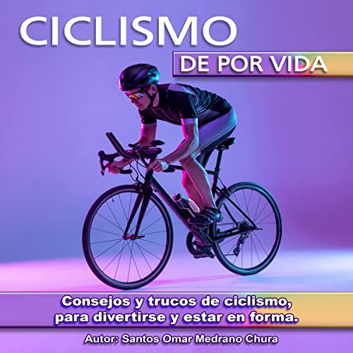 «Ciclismo de por vida: Consejos y trucos de ciclismo, para divertirse y estar en forma.»