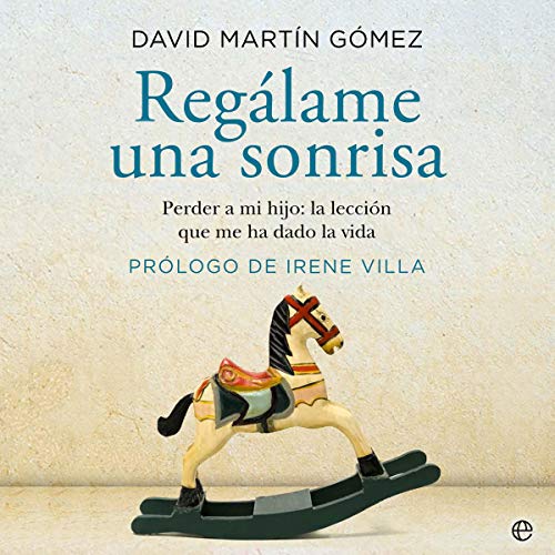 audiolibro Regálame una sonrisa: Perder a mi hijo: la lección que me ha dado la vida