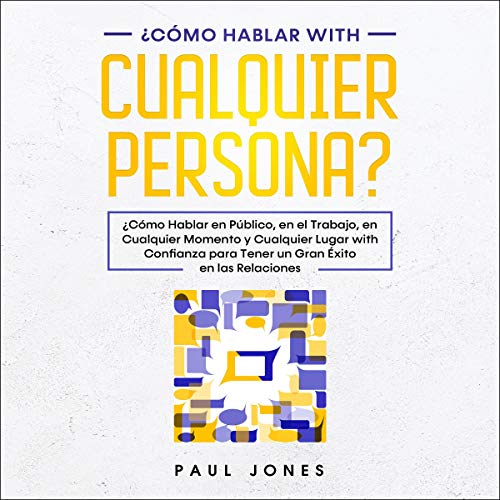 audiolibro ¿Cómo Hablar con Cualquier Persona?: ¿Cómo Hablar en Público, en el Trabajo, en Cualquier Momento y Cualquier Lugar con la Confianza para Tener un Gran Éxito en las Relaciones