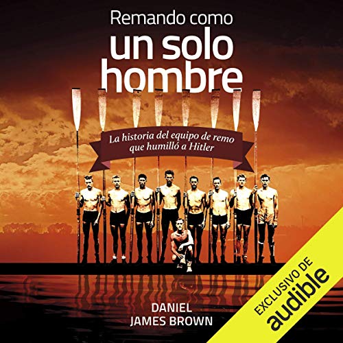 «Remando como un solo hombre: La historia del equipo de remo que humilló a Hitler»