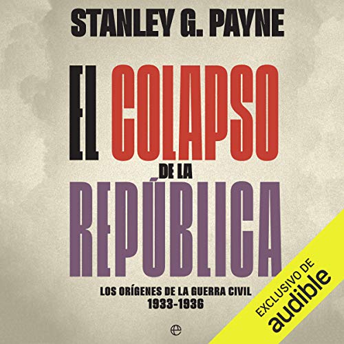 «El colapso de la República: Los orígenes de la Guerra Civil 1933-1936»