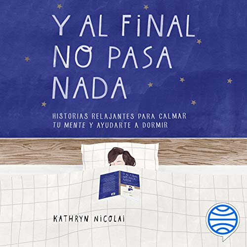 audiolibro Y al final no pasa nada: Historias relajantes para calmar tu mente y ayudarte a dormir