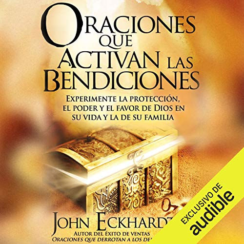 «Oraciones Que Activan las Bendiciones: Experimente la protección, el poder y el favor de Dios en su vida y la de su familia»