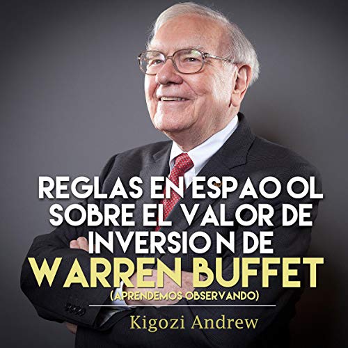«Reglas en Español sobre el Valor de Inversión de Warren Buffet: Aprendemos Observando»