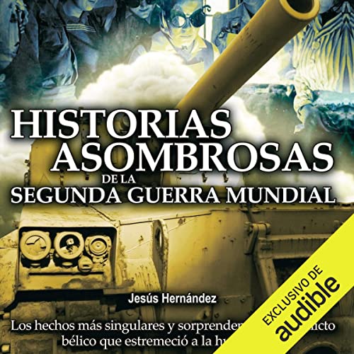 «Historias asombrosas de la Segunda Guerra Mundial»