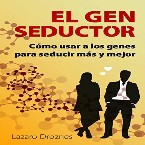 «El Gen Seductor: Cómo usar a los genes para seducir más y mejor»