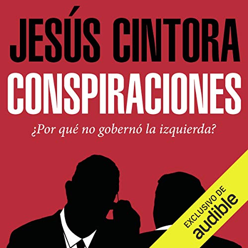 audiolibro Conspiraciones: ¿Por qué no gobernó la izquierda?
