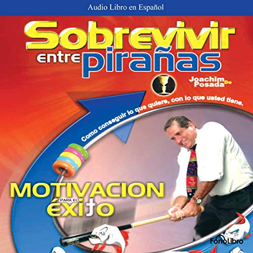 «Sobrevivir entre Pirañas»