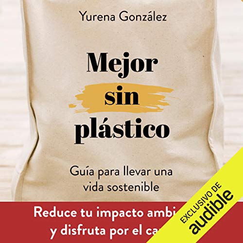 «Mejor Sin Plástico: Guía para llevar una vida sostenible»