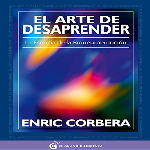 «El arte de desaprender: La esencia de la bioneuroemoción»