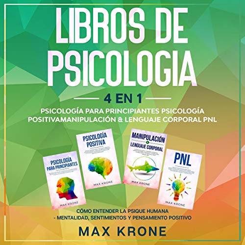 «Libros de Psicología: 4 en 1: Psicología para principiantes, Psicología Positiva, Manipulación & Lenguaje Corporal PNL»