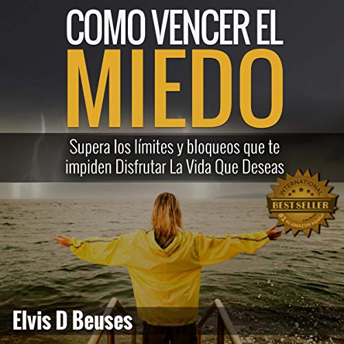 audiolibro Como Vencer El Miedo: Supera los limites y bloqueos que te impiden Disfrutar La Vida Que Deseas