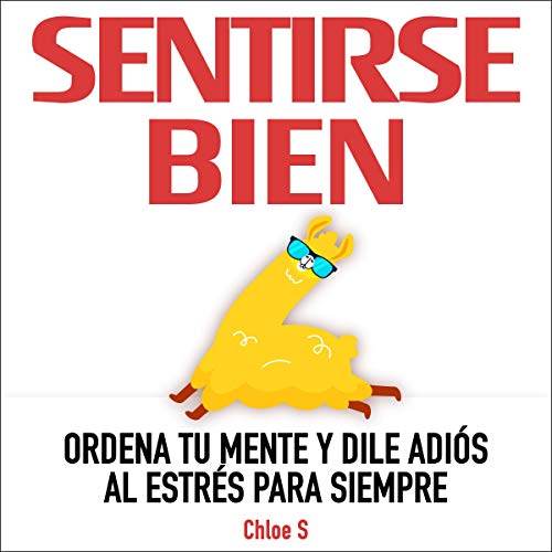 «Sentirse Bien: Ordena Tu Mente y Dile Adiós al Estrés Para Siempre: Colección Living Sin Estrés, Libro 3»