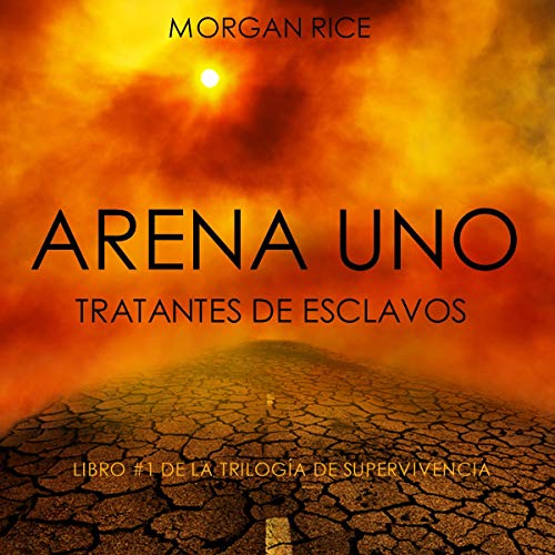 «Arena Uno: Tratantes de Esclavos: Libro #1 de la Trilogía de Supervivencia»