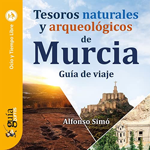 audiolibro GuíaBurros: Tesoros naturales y arqueológicos de Murcia: Guía de viaje