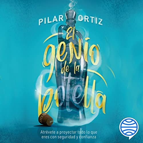 «El genio de la botella: Cómo cambiar tu mentalidad, proyectar lo que eres y lograr todo lo que te propongas»