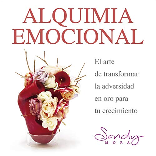«Alquimia Emocional, el arte de transformar la adversidad en oro para tu crecimiento»