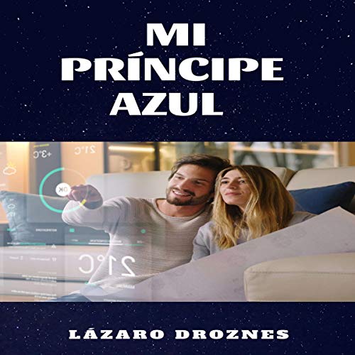 audiolibro Mi Principe Azul: Historia Futurista De Una Mujer Enamorada De Un Robot