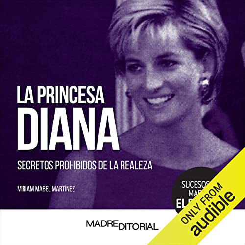 «La princesa Diana: Secretos prohibidos de la realeza»