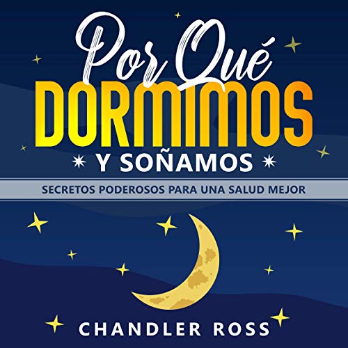 «Por qué Dormimos y Soñamos: Secretos Poderosos para Una Mejor Salud»