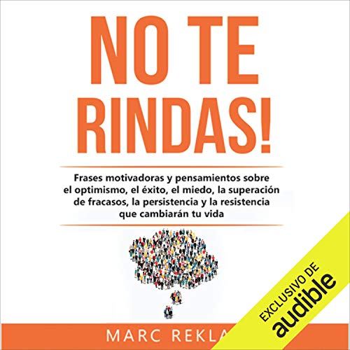 «¡No te rindas!: Frases motivadoras y pensamientos sobre el optimismo, el éxito, el miedo, la superación de fracasos, la persistencia y la resistencia que cambiarán tu vida»