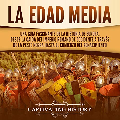 «La Edad Media: Una Guía Fascinante de la Historia de Europa, Desde la Caída del Imperio Romano de Occidente a Través de la Peste Negra Hasta el Comienzo del Renacimiento»
