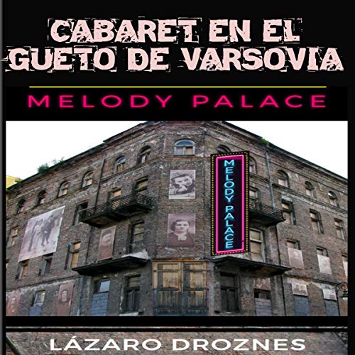 audiolibro Cabaret en El Gueto De Varsovia: Melody Palace: Teatro, canciones y humor para sobrevivir en el infierno
